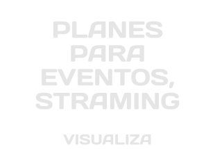 PLANES PARA EVENTOS, STRAMING VISUALIZA