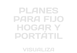 PLANES PARA FIJO HOGAR Y PORTÁTIL VISUALIZA