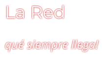 La Red qué siempre llega!