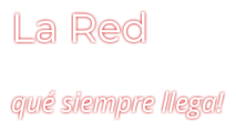 La Red qué siempre llega!